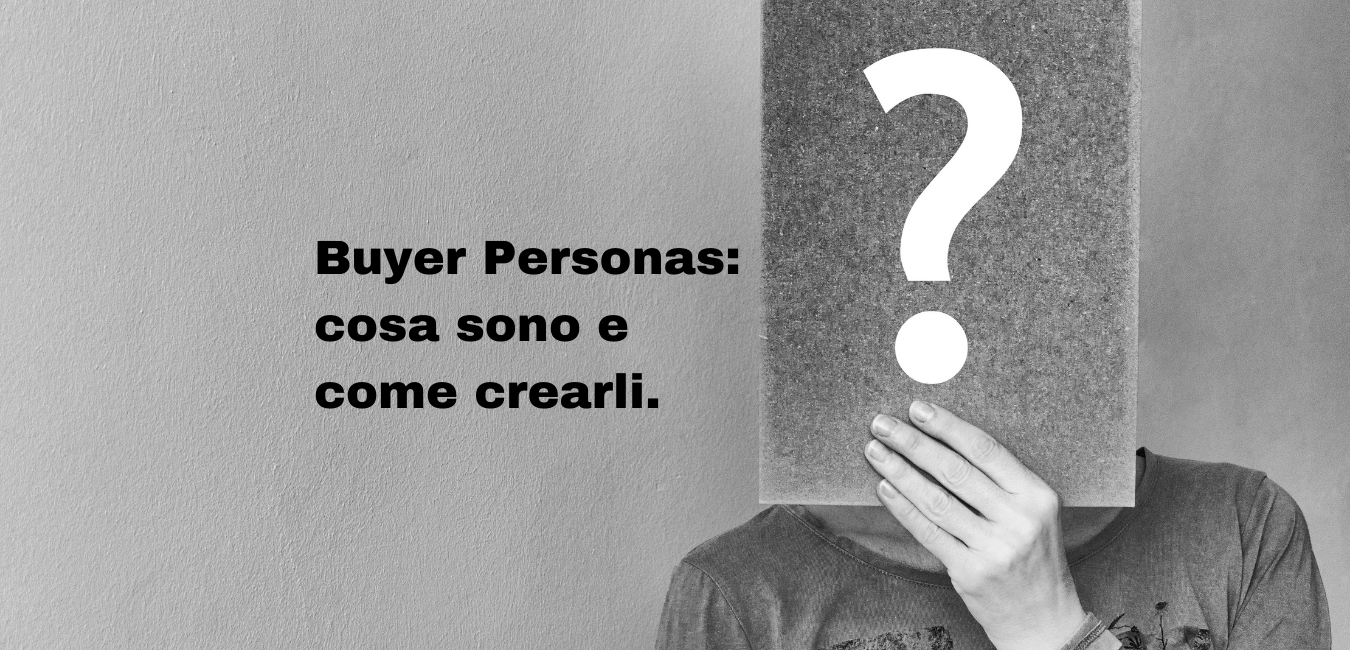 Buyer Personas: cosa sono e come crearli.