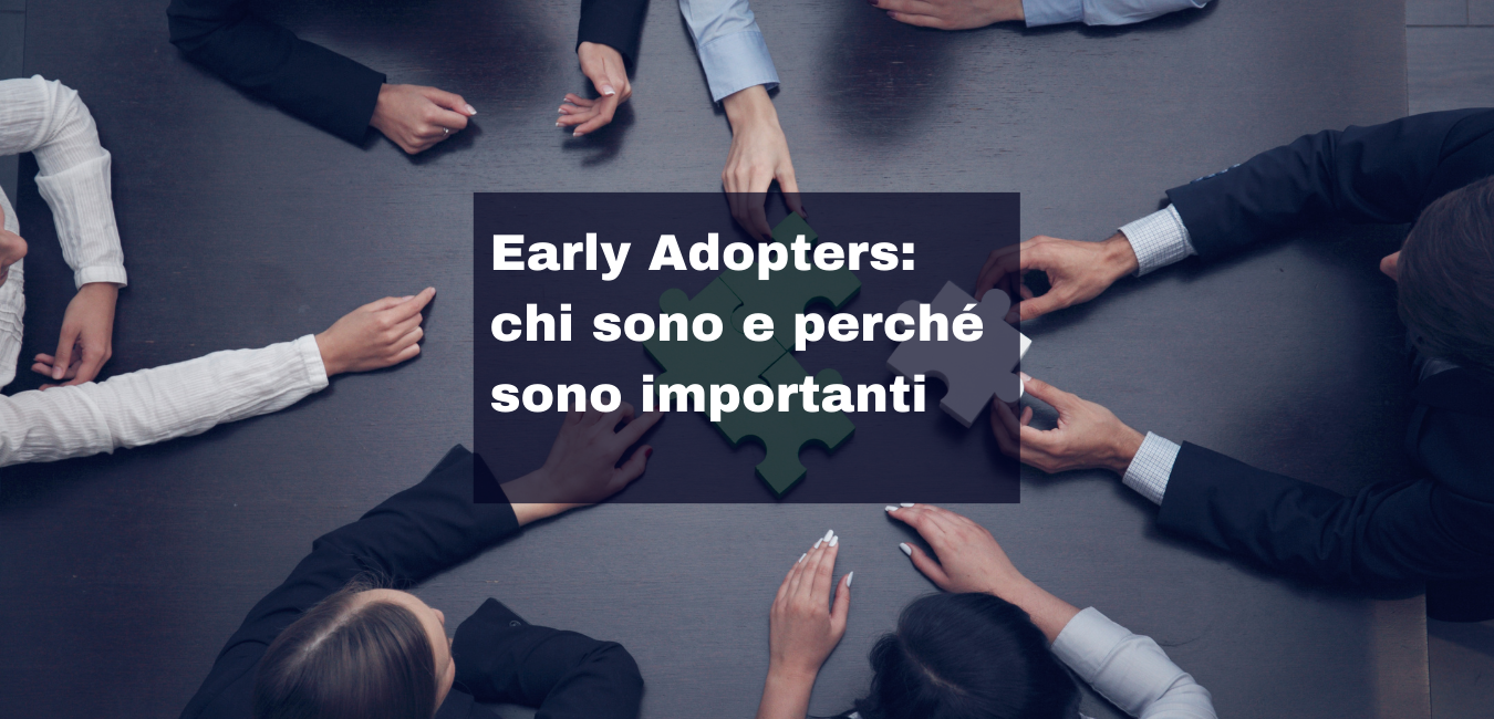 Early Adopters: chi sono e perché sono importanti