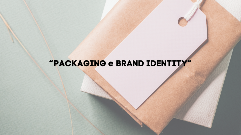 “Packaging e brand identity: come utilizzare il packaging per distinguersi dalla concorrenza”